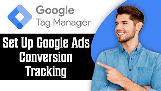 How to Set Up Google Ads Conversion Tracking in Google Tag Manager  2024 Tutorial [upl. by Karoline]