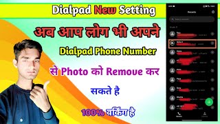 Dialpad New Setting 2025  Apne Dialpad Phone Number Se Photo Ko Kese Remove Kare  Apne Phone Numbe [upl. by Hanavas]