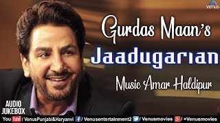 Gurdas Maan  Jadugariyan  Audio Jukebox  Ishtar Punjabi amp Haryanvi [upl. by Skyla524]