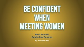 Be Confident When Meeting Women  Rain Sounds Subliminal Session  By Minds in Unison [upl. by Uolymme344]