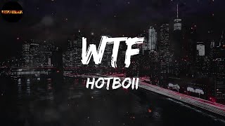 Hotboii  WTF Lyrics [upl. by Ynohtnaeoj675]