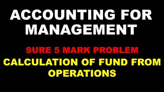 ACCOUNTING FOR MANAGEMENT  SURE 5 MARK PROBLEM  CALCULATION OF FUND FROM OPERATIONS  BCOM [upl. by Akimet167]