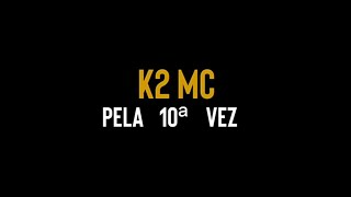 K2 MC  Pela 10ª vez [upl. by Hamaso369]