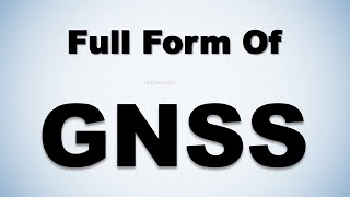 Full Form of GNSS  GNSS Full Form [upl. by Neelyak956]