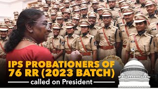 IPS Probationers of 76 RR 2023 Batch called on President Droupadi Murmu at Rashtrapati Bhavan [upl. by Ax]