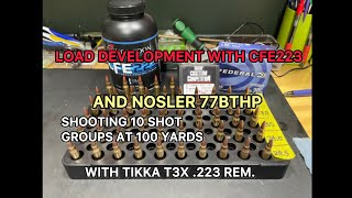 Load Development for CFE223 and Nosler 77BTHP Shooting Tikka T3X 223  100 yards10shot Groups [upl. by Nagiem500]