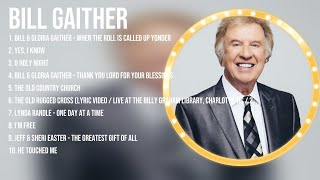 Bill Gaither Greatest Hits  Top Christian Gospel Worship Songs [upl. by Atteynot]