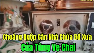 Choáng Ngộp Với Căn Nhà Toàn Đồ Cũ Xưa Của Tùng Ve Chai [upl. by Weslee]