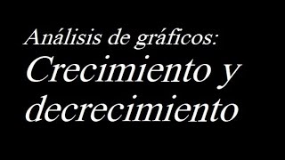 Análisis de gráficos crecimiento y decrecimiento [upl. by Audris]