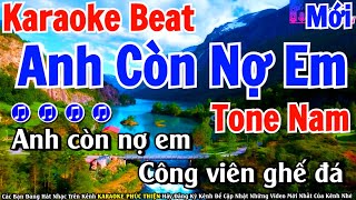 KARAOKE Anh Còn Nợ Em  Tone Nam  Beat Mới Nhất Cực Hay [upl. by Ettenel]