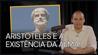 ARISTÓTELES E A EXISTÊNCIA DA ALMA [upl. by Emmer834]