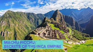 Machu Picchu Secrets of the Inca Empire [upl. by Weisberg]