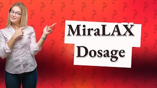 What is the maximum amount of MiraLAX per day [upl. by Deutsch478]