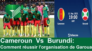 Cameroun Vs Burundi Comment réussir lorganisation de Garoua [upl. by Haelhsa70]