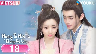 VIETSUB Nương Tử Nhà Ta Không Dễ Chọc  Tập 18  Phim Cổ Trang  Hoàng NghệĐinh Gia Văn  YOUKU [upl. by Adnovad]