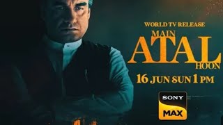 SONY MAX WORLD TV RELEASE  Main Atal Hoon❤️16 JUNE 1PM SUN  ON SONY MAX PAR 💯👍 [upl. by Tloc]