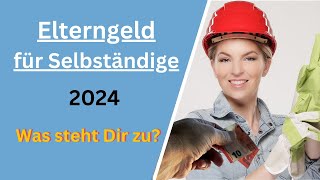 Elterngeld für Selbständige  Ansprüche Voraussetzungen Grenzen 2024  elterngeld [upl. by Lyall]