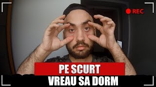 PE SCURT VREAU SA DORM [upl. by Odnuges220]