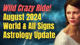 Buckle Up August 2024 World Astrology Overview amp All Signs Forecast [upl. by Enelrahs613]