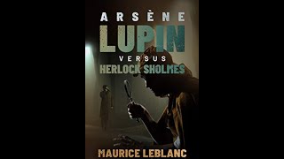 Arsène Lupin versus Herlock Sholmes by Maurice Leblanc  Audiobook [upl. by Bertina235]