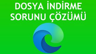 Microsoft Edge Dosya İndirme Sorunu Çözümü [upl. by Oram]