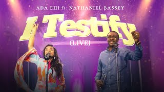 Ada Ehi amp Nathaniel Bassey  I TESTIFY Live [upl. by Ataliah]