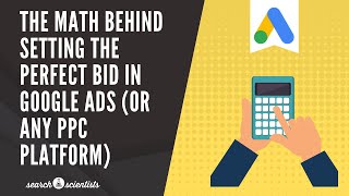 The Math Behind Setting the Perfect Bid in Google Ads or Any PPC Platform [upl. by Ainekahs]