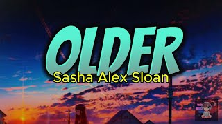 OLDER  Sasha Alex SloanLyric [upl. by Greabe980]