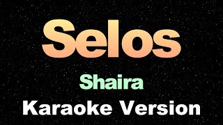 Selos  Shaira  Karaoke Version [upl. by Arual953]