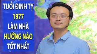 Tư vấn phong thủy Tuổi Đinh Tỵ 1977 xây nhà năm nào đẹp nhất làm nhà hướng nào tốt nhất [upl. by Lambrecht]