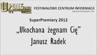 Janusz Radek  Ukochana żegnam Cię  SuperPremiery 2012  Opole 2012 [upl. by Ardelis660]