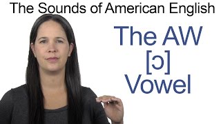 American English  AW ɔ Vowel  How to make the AW Vowel [upl. by Ade]