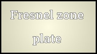 Fresnel zone plate Meaning [upl. by Oirevas]