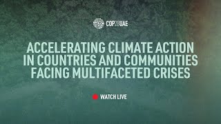 LIVE COP28 Accelerating Climate Action in Countries and Communities Facing Multifaceted Crises [upl. by Joane]