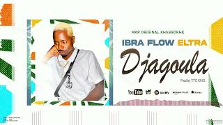 IBRA FLOW ELTRA DJAGOULA OFFICIAL [upl. by Nyved336]