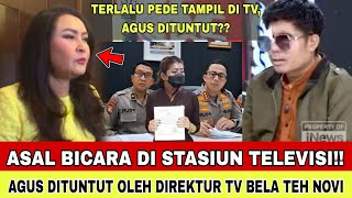 TEPAT HARI INI DIREKTUR TV TUNTUT AGUS YANG ASAL BICARA DI TELEVISI TEH NOVI MENANG LAWAN AGUS [upl. by Atneuqal]