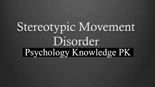 Stereotypic Movements Disorder  SMD  Psychology Knowledge PK [upl. by Mordecai]