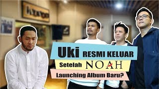 Uki RESMI KELUAR Setelah NOAH Rilis Album Baru Ini Faktanya [upl. by Wanonah]