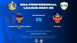 MATCH 39  CHURCHILL BROTHERS FC VS FC GOA  GOA PRO LEAGUE 202425 [upl. by Nohj282]