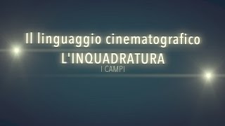 IL LINGUAGGIO CINEMATOGRAFICO  I CAMPI [upl. by Honor]