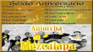 El Sexto Aniversario  Antorcha Mezcalapa [upl. by Ierna]