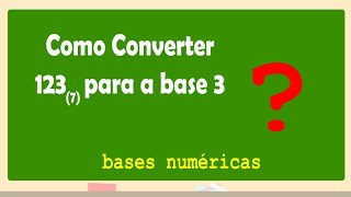 Como converter um número da base 7 para a base 3basesnumericas [upl. by Sneve851]