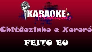 CHITÃOZINHO E XORORO  FEITO EU  KARAOKE [upl. by Hillery392]