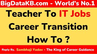 Teacher To IT Jobs Career Transition How To  BigDataKBcom [upl. by Wyatt991]