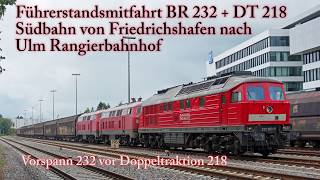 4k Führerstandsmitfahrt BR 232  BR 218 auf der Südbahn von Friedrichshafen nach Ulm [upl. by Rihat]