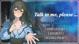 Talk to me please  F4M Roleplay ASMR Angry Listener Argument Reconcilement [upl. by Pressman]