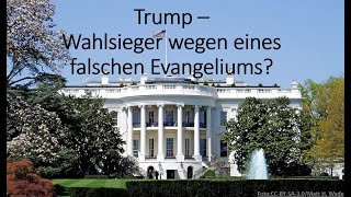 Trump  Wahlsieg wegen eines falschen Evangeliums [upl. by Upton]