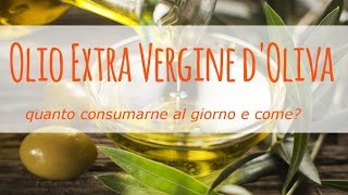 Olio extra vergine doliva un grasso buono quanto consumarne al giorno e come [upl. by Vera]