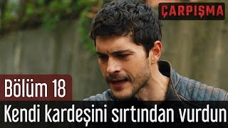 Çarpışma 18 Bölüm  Kendi Kardeşini Sırtından Vurdun [upl. by Aihselef115]