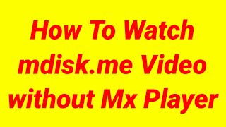 How To Watch Mdiskme Video Without Mx Player [upl. by Yornek]